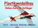 Plastikmodellbau Online-Kurs für Anfänger Teil II