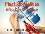 Plastikmodellbau Online-Kurs für Anfänger VII.