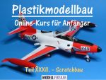 Plastikmodellbau Online-Kurs für Anfänger XXXII