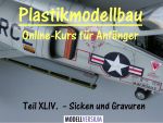 Modellbau Tipps und Tricks: Plastikmodellbau Online-Kurs für Anfänger XLIV.