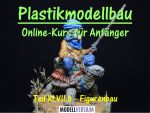 Plastikmodellbau Online-Kurs für Anfänger XLVII.b